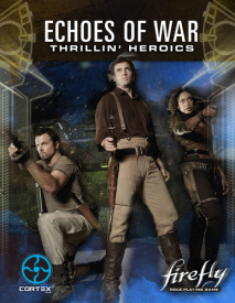Firefly - RPG Echoes of War Thrillin' Heroics Expansion